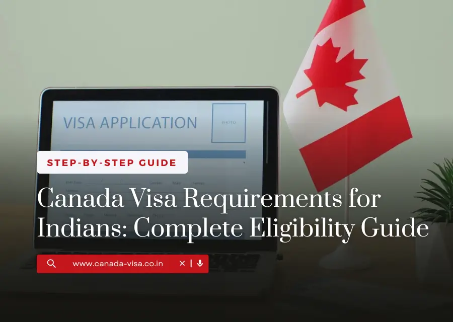 Canada Visa Requirements for Indians: Complete Eligibility Guide