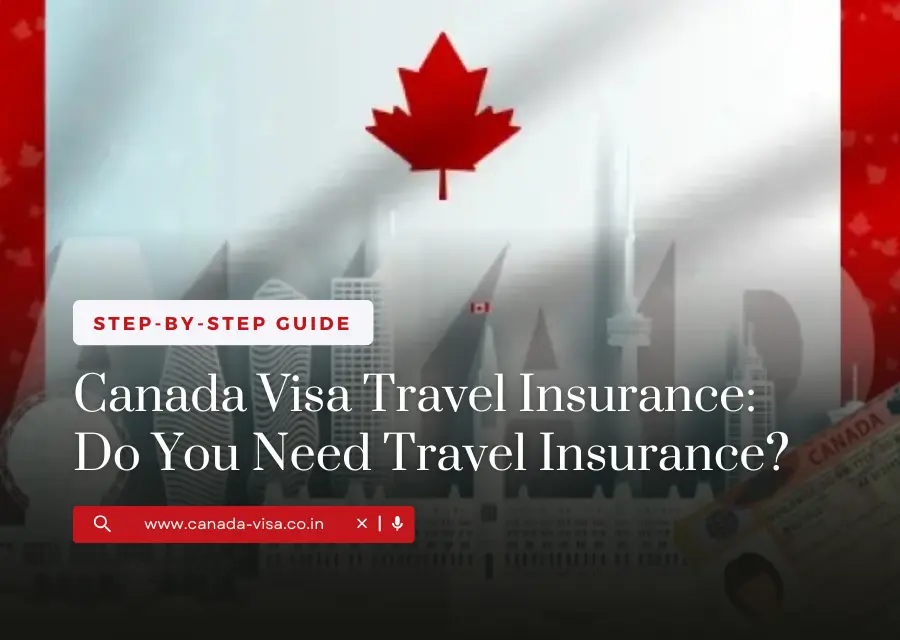 Canada Visa Travel Insurance: Do You Need Travel Insurance?
